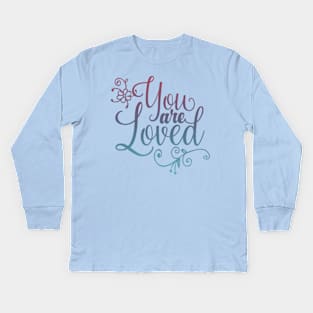 You are loved! Kids Long Sleeve T-Shirt